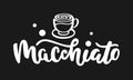 Macchiato vector logo with hand lettering and coffee cup on black background Royalty Free Stock Photo