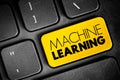 Machine Learning - study of computer algorithms that can improve automatically through experience and by the use of data, text