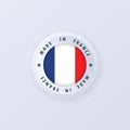 Made in France. France made. French quality emblem, label, sign, button, badge in 3d style. France flag. Francian symbol. Vector Royalty Free Stock Photo