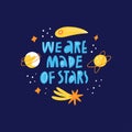 We Are Made Of Stars scandinavian style quote inscription. Cartoon galaxy with planets