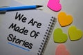 We Are Made of Stories write on a book isolated on Office Desk Royalty Free Stock Photo