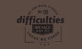 We are made strong by the difficulties we face not by those we evade Royalty Free Stock Photo