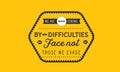 We are made strong by the difficulties we face not by those we evade Royalty Free Stock Photo