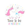 Magic cute unicorn in cartoon style with hand lettering Time to be a unicorn.