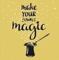 Magic Hat Background with stars and inspiring phrase Make your own Magic.