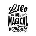 Magic quote lettering. Inspirational hand drawn poster. Life is full of magical moments. Calligraphic design. Vector Royalty Free Stock Photo