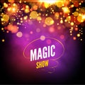 Magic show background design template. Vector magic lights background. Glowing lights effect bokeh