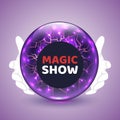 Magic Show poster design template with crystal magician glass ball or sphere, hands in white gloves and typography Royalty Free Stock Photo