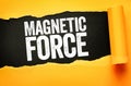 Magnetic force text on torn paper background, physics concept illustrating attraction and repulsion, invisible fields, scientific Royalty Free Stock Photo