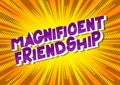 Magnificent Friendship - Comic book style phrase.