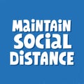 Maintain social distance quote. Hand drawn vector lettering for banner, flyer, social media