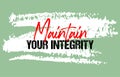 Maintain your integrity motivational quote grunge lettering, slogan design, typography, brush strokes background