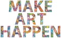 Make art happen. Inspirational quote, custom lettering for posters, t-shirts and cards.