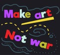 Make Art Not War quote sign poster Royalty Free Stock Photo