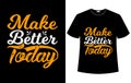 Make better today t shirt design