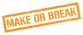 MAKE OR BREAK orange grungy rectangle stamp