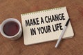 Make change in your life, text words typography written on book, life and business motivational inspirational concept