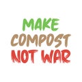 Make compost not war. Beautiful environmental quote. Modern calligraphy and hand lettering