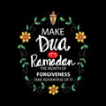 Make Dua Ã¢â¬â its Ramadan the month of forgiveness.