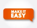Make It Easy text message bubble, concept background Royalty Free Stock Photo