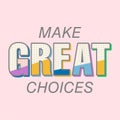 MAKE GREAT CHOICES, Typography lettering abstract