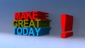 Make great today on blue