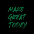 make great today- motivational t shirt