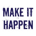 Make it happen. Typography grunged lettering motivation and inspiration quote