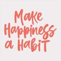 Make happiness a habit - handwritten quote. Royalty Free Stock Photo