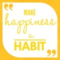 Make Happiness a Habit - Short motivational quote about happiness typography poster