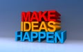 make ideas happen on blue