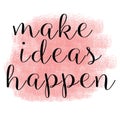 Make ideas happen quotes Inspirational Royalty Free Stock Photo