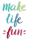 Make life fun - vector Inspirational, handwritten quote. Motivation lettering inscription