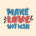 Make love not war lettering. Hand drawing calligraphy style romantic inspirational postcard. vector Love peace Royalty Free Stock Photo
