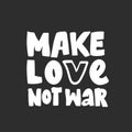 Make love not war lettering. Hand drawing calligraphy style romantic inspirational postcard. vector Love peace Royalty Free Stock Photo