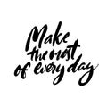 Make the most of every day. Productivity quote, handwritten wisdom for cards, posters and apparel. Motivational saying