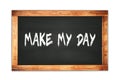 MAKE MY DAY text written on wooden frame school blackboard