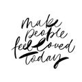 Make people feel loved today vector brush calligraphy. Advising phrase.