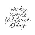 Make people feel loved today vector brush calligraphy. Advising phrase.