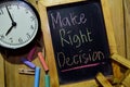 Make Right Decision on phrase colorful handwritten on chalkboard