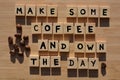 Make Some Coffee and Own The Day, Motivational phrase