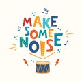 Make some noise hand drawn slogan. Colorful T-shirt and poster vector typography print with drum. Vector illustration