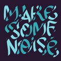 Make Some Noise Slogan Typographic Lettering Type Design Cropped Fragmentation Broken Style.