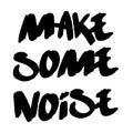 Make some noise t-shirt and poster quote lettering. Hand drawn letters slogan