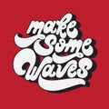 Make some waves. Vector handwritten lettering Royalty Free Stock Photo