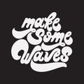 Make some waves. Vector handwritten lettering Royalty Free Stock Photo