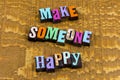 Make someone happy enjoy love help happiness kindness