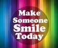 Make someone smile today