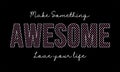 Make something awesome typography for print t shirt