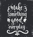 Make something good every day. Inspirational vector Hand drawn typography poster.